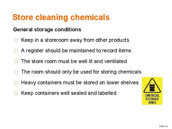 Store cleaning chemicals General storage conditions � Keep in a storeroom away from other