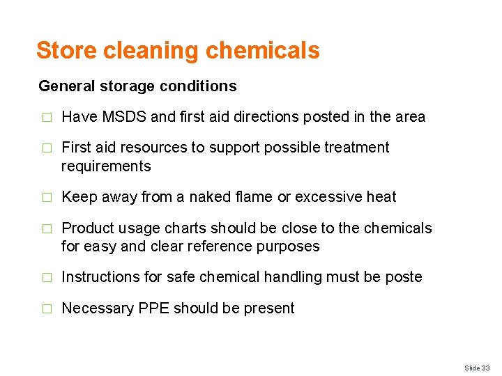 Store cleaning chemicals General storage conditions � Have MSDS and first aid directions posted