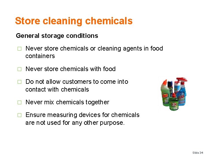 Store cleaning chemicals General storage conditions � Never store chemicals or cleaning agents in