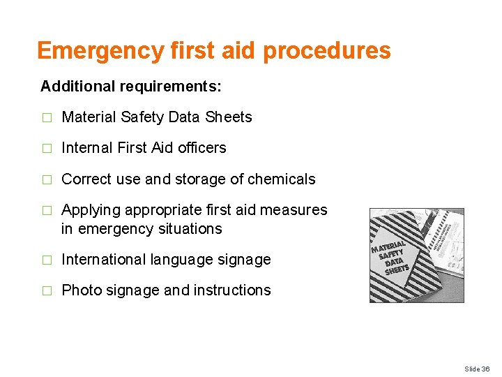 Emergency first aid procedures Additional requirements: � Material Safety Data Sheets � Internal First