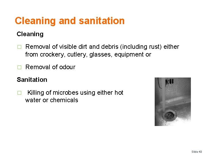 Cleaning and sanitation Cleaning � Removal of visible dirt and debris (including rust) either