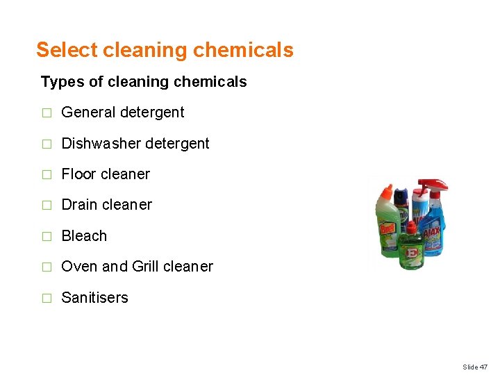 Select cleaning chemicals Types of cleaning chemicals � General detergent � Dishwasher detergent �