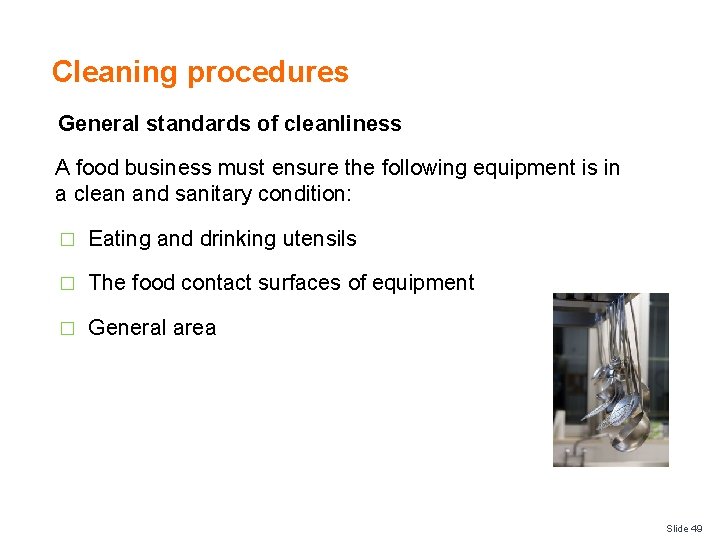 Cleaning procedures General standards of cleanliness A food business must ensure the following equipment