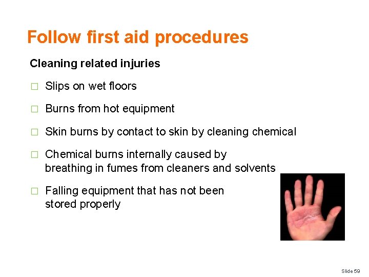 Follow first aid procedures Cleaning related injuries � Slips on wet floors � Burns