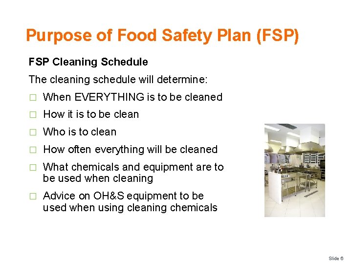 Purpose of Food Safety Plan (FSP) FSP Cleaning Schedule The cleaning schedule will determine: