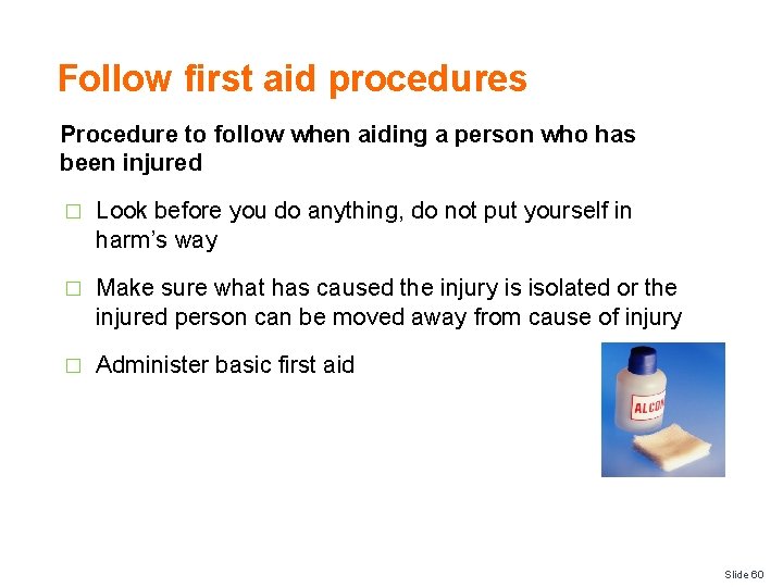 Follow first aid procedures Procedure to follow when aiding a person who has been