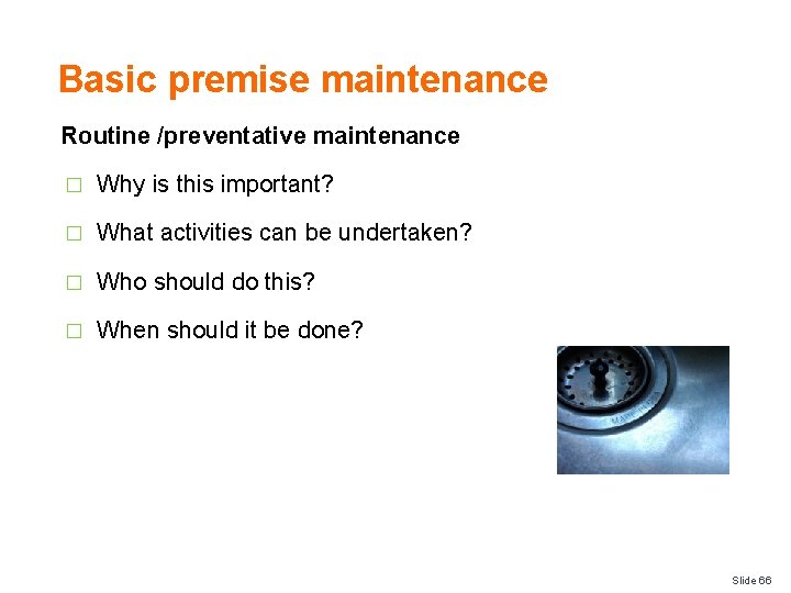 Basic premise maintenance Routine /preventative maintenance � Why is this important? � What activities