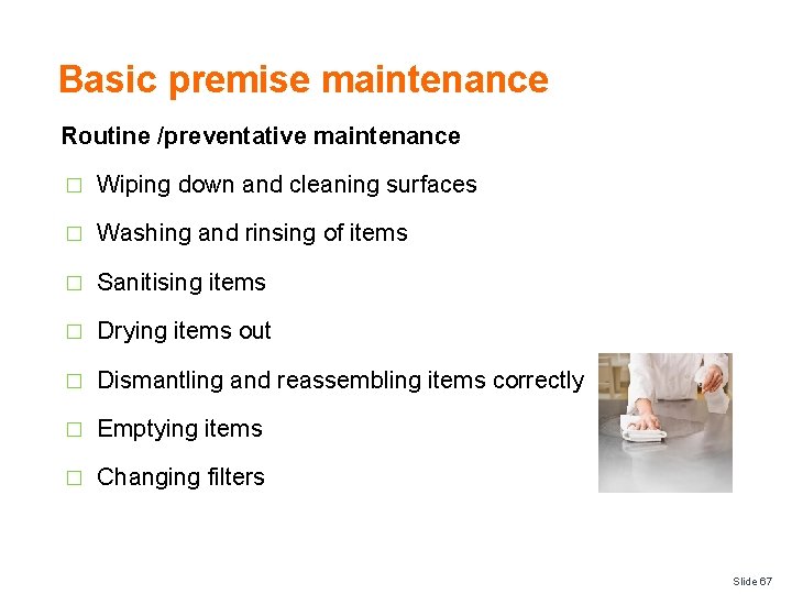 Basic premise maintenance Routine /preventative maintenance � Wiping down and cleaning surfaces � Washing