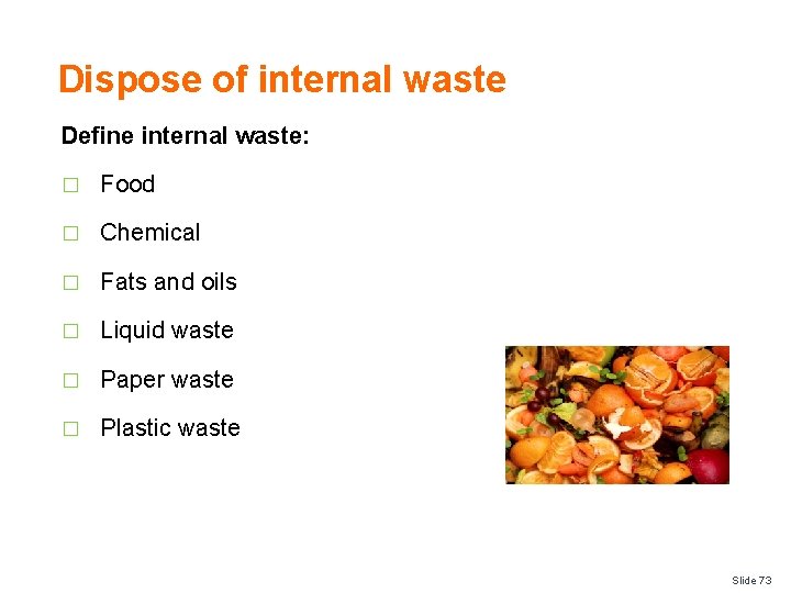 Dispose of internal waste Define internal waste: � Food � Chemical � Fats and