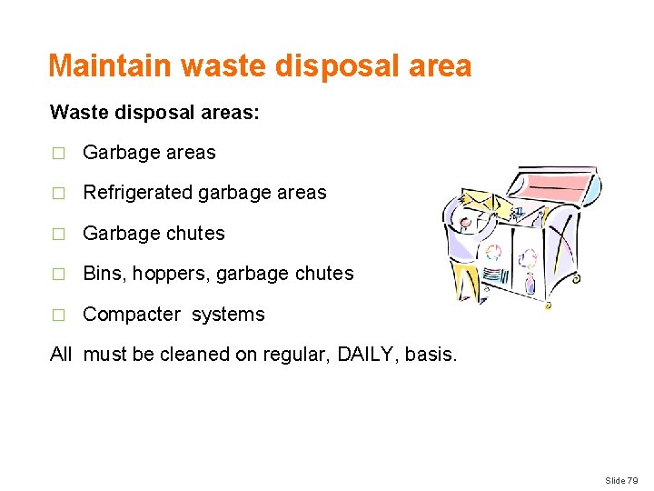 Maintain waste disposal area Waste disposal areas: � Garbage areas � Refrigerated garbage areas