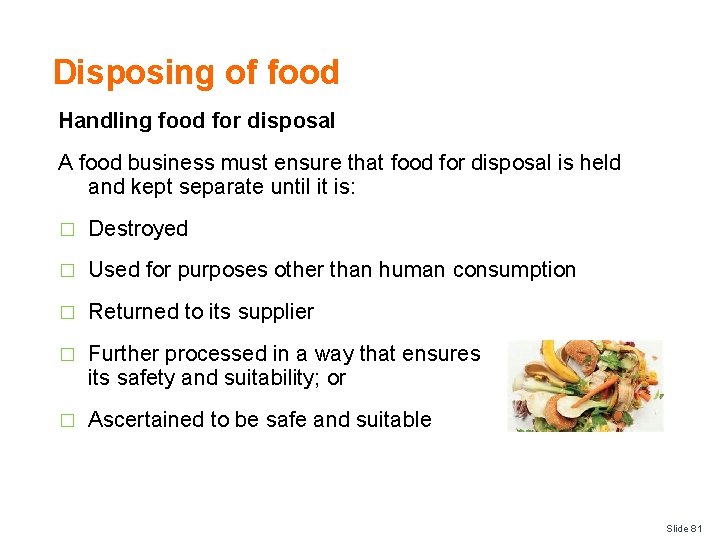 Disposing of food Handling food for disposal A food business must ensure that food