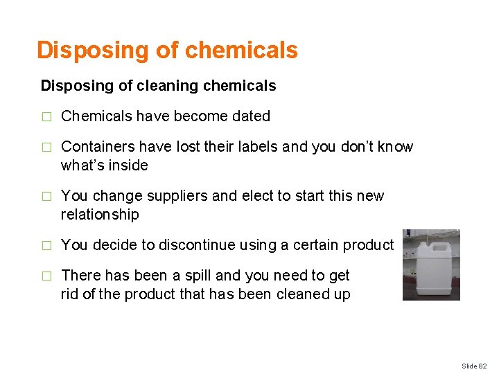 Disposing of chemicals Disposing of cleaning chemicals � Chemicals have become dated � Containers