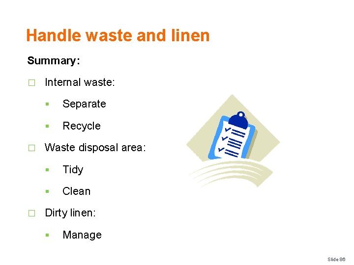 Handle waste and linen Summary: � � � Internal waste: § Separate § Recycle