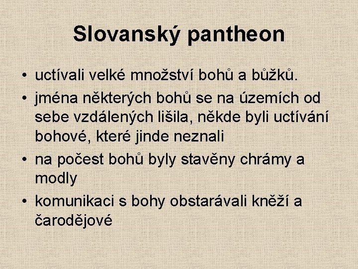 Slovanský pantheon • uctívali velké množství bohů a bůžků. • jména některých bohů se