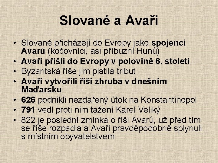 Slované a Avaři • Slované přicházejí do Evropy jako spojenci Avarů (kočovníci, asi příbuzní