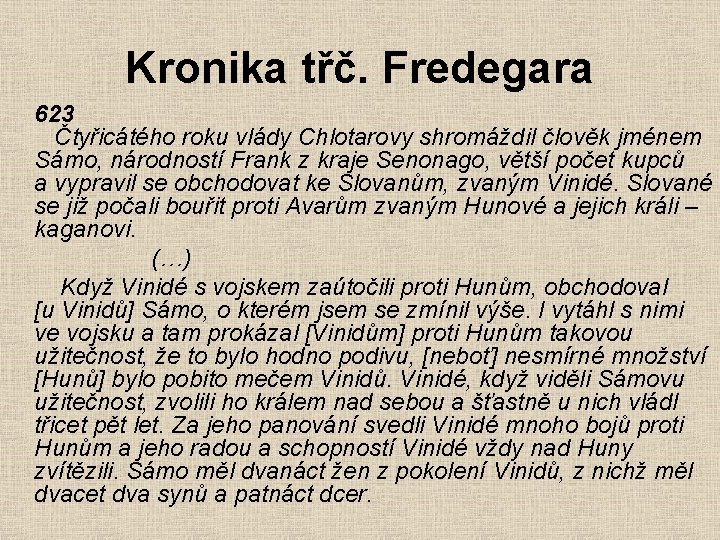Kronika třč. Fredegara 623 Čtyřicátého roku vlády Chlotarovy shromáždil člověk jménem Sámo, národností Frank