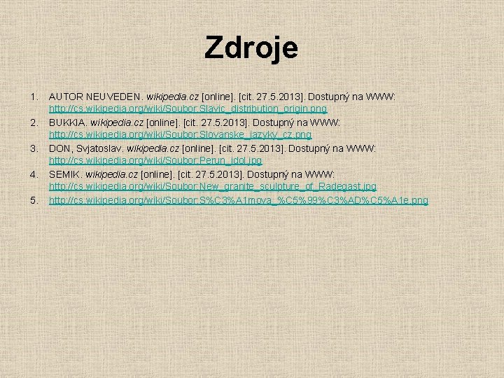 Zdroje 1. 2. 3. 4. 5. AUTOR NEUVEDEN. wikipedia. cz [online]. [cit. 27. 5.