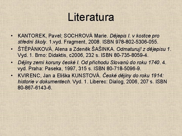 Literatura • KANTOREK, Pavel; SOCHROVÁ Marie. Dějepis I. v kostce pro střední školy. 1.