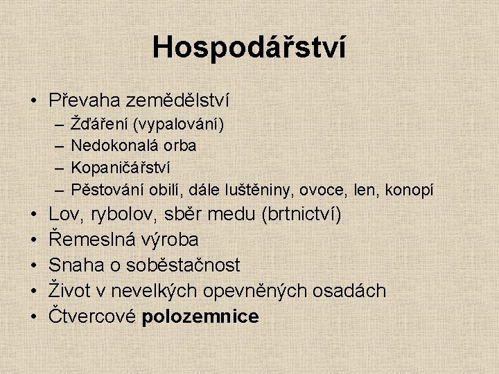 Hospodářství • Převaha zemědělství – – • • • Žďáření (vypalování) Nedokonalá orba Kopaničářství