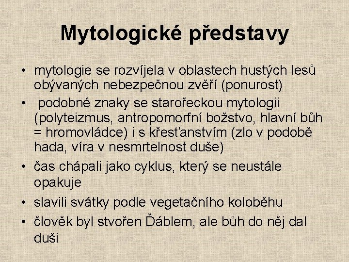 Mytologické představy • mytologie se rozvíjela v oblastech hustých lesů obývaných nebezpečnou zvěří (ponurost)