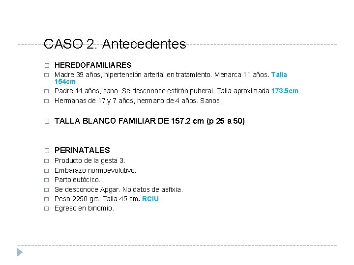CASO 2. Antecedentes � HEREDOFAMILIARES � � Madre 39 años, hipertensión arterial en tratamiento.