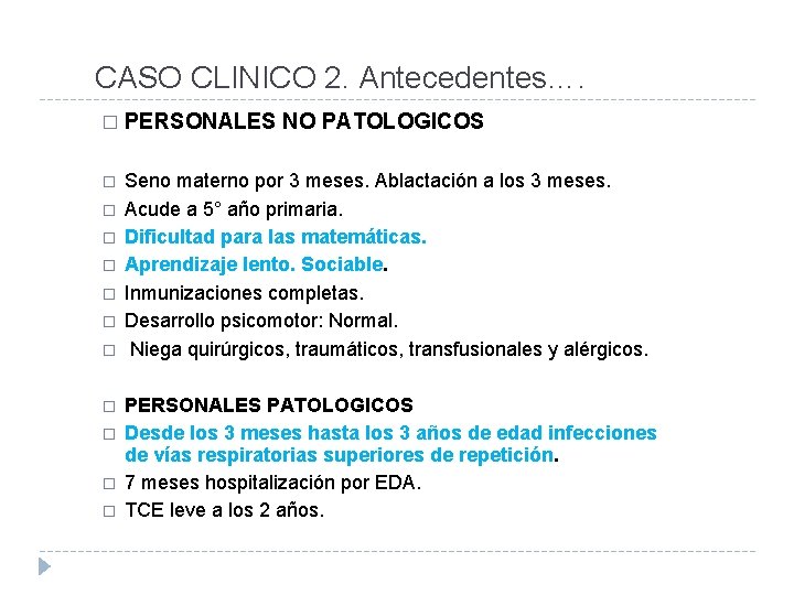 CASO CLINICO 2. Antecedentes…. � PERSONALES NO PATOLOGICOS � Seno materno por 3 meses.
