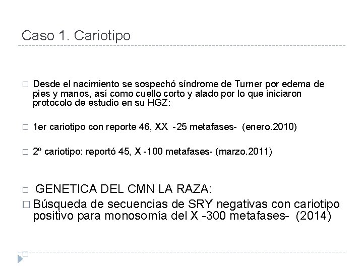 Caso 1. Cariotipo � Desde el nacimiento se sospechó síndrome de Turner por edema
