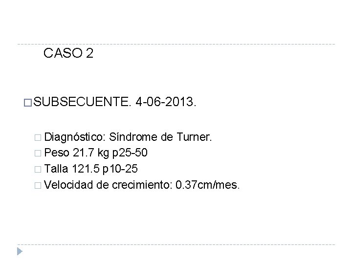 CASO 2 � SUBSECUENTE. � Diagnóstico: 4 -06 -2013. Síndrome de Turner. � Peso