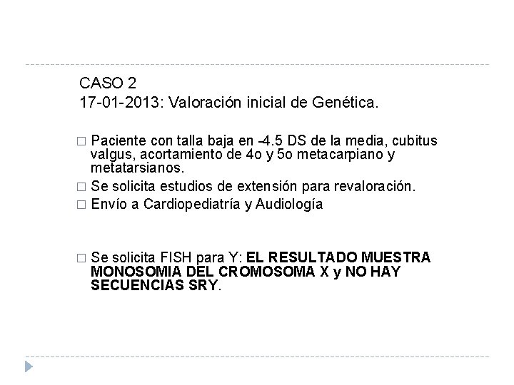 CASO 2 17 -01 -2013: Valoración inicial de Genética. Paciente con talla baja en