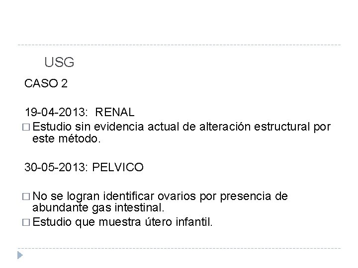 USG CASO 2 19 -04 -2013: RENAL � Estudio sin evidencia actual de alteración