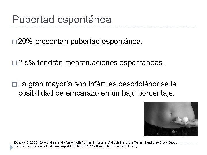 Pubertad espontánea � 20% presentan pubertad espontánea. � 2 -5% tendrán menstruaciones espontáneas. �
