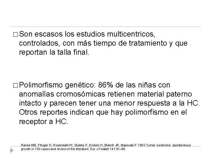 � Son escasos los estudios multicentricos, controlados, con más tiempo de tratamiento y que