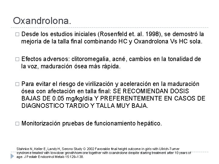Oxandrolona. � Desde los estudios iniciales (Rosenfeld et. al. 1998), se demostró la mejoría