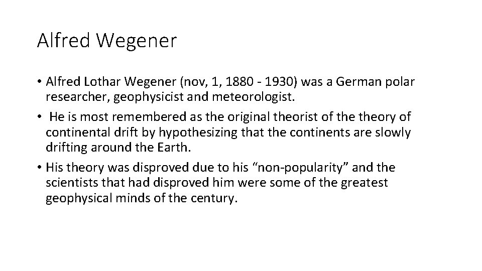 Alfred Wegener • Alfred Lothar Wegener (nov, 1, 1880 - 1930) was a German