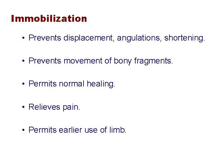 Immobilization • Prevents displacement, angulations, shortening. • Prevents movement of bony fragments. • Permits