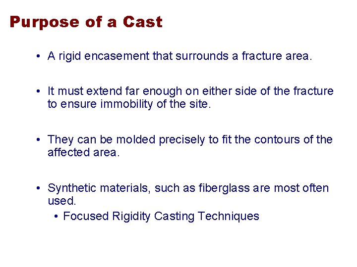 Purpose of a Cast • A rigid encasement that surrounds a fracture area. •