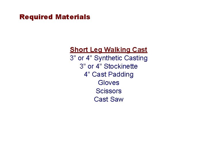 Required Materials Short Leg Walking Cast 3” or 4” Synthetic Casting 3” or 4”
