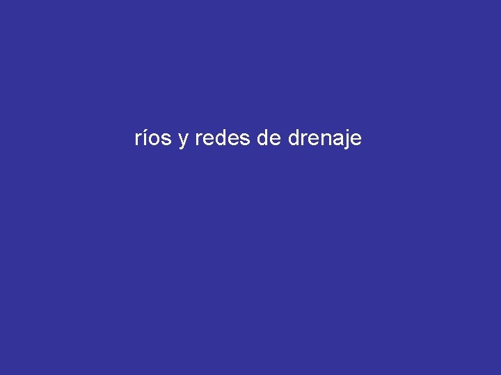 ríos y redes de drenaje 