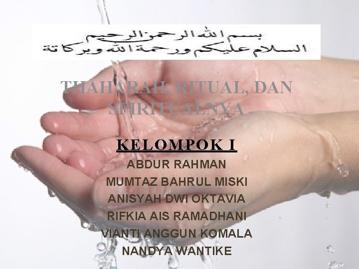 THAHARAH, RITUAL, DAN SPIRITUALNYA KELOMPOK I ABDUR RAHMAN MUMTAZ BAHRUL MISKI ANISYAH DWI OKTAVIA