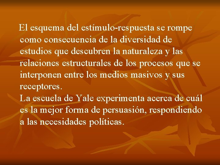 El esquema del estímulo-respuesta se rompe como consecuencia de la diversidad de estudios El esquema del estímulo-respuesta se rompe como consecuencia de la diversidad de estudios