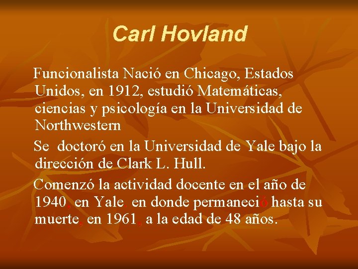 Carl Hovland Funcionalista Nació en Chicago, Estados Unidos, en 1912, estudió Matemáticas, ciencias y Carl Hovland Funcionalista Nació en Chicago, Estados Unidos, en 1912, estudió Matemáticas, ciencias y
