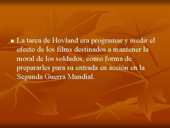 n La tarea de Hovland era programar y medir el efecto de los films n La tarea de Hovland era programar y medir el efecto de los films