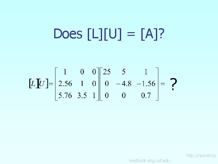 Does [L][U] = [A]? ? lmethods. eng. usf. edu http: //numerica 