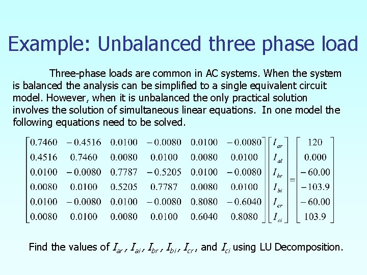 Example: Unbalanced three phase load Three-phase loads are common in AC systems. When the