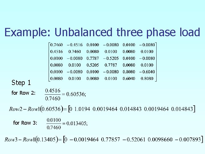 Example: Unbalanced three phase load Step 1 for Row 2: for Row 3: 