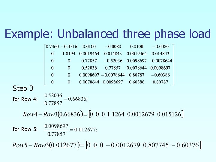 Example: Unbalanced three phase load Step 3 for Row 4: for Row 5: 