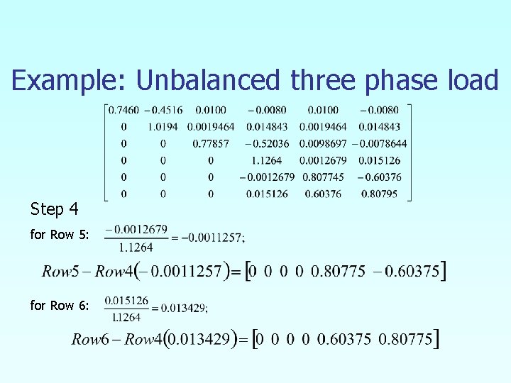 Example: Unbalanced three phase load Step 4 for Row 5: for Row 6: 