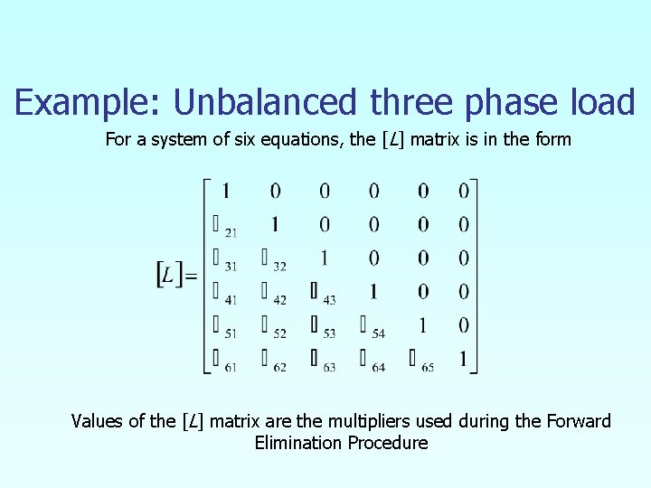 Example: Unbalanced three phase load For a system of six equations, the [L] matrix