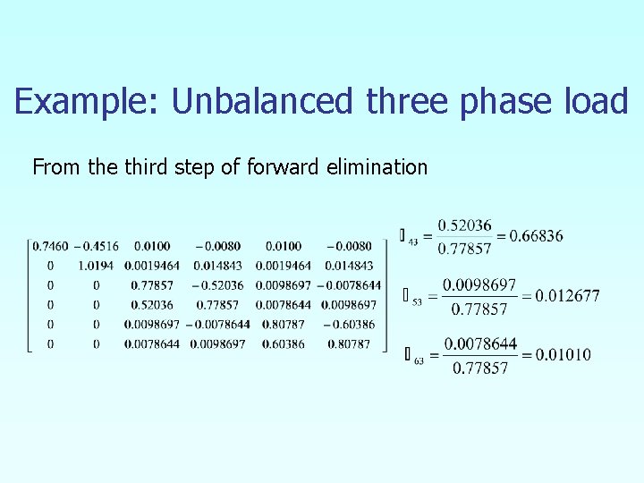 Example: Unbalanced three phase load From the third step of forward elimination 