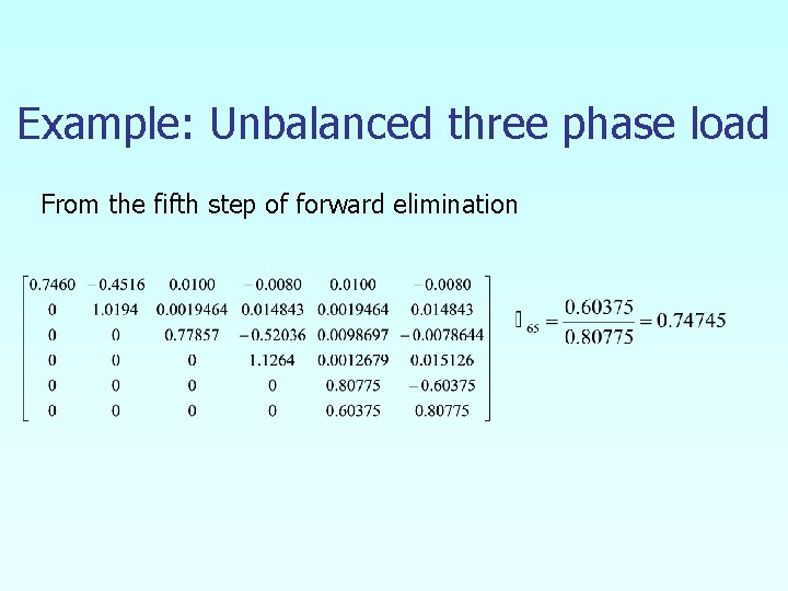 Example: Unbalanced three phase load From the fifth step of forward elimination 